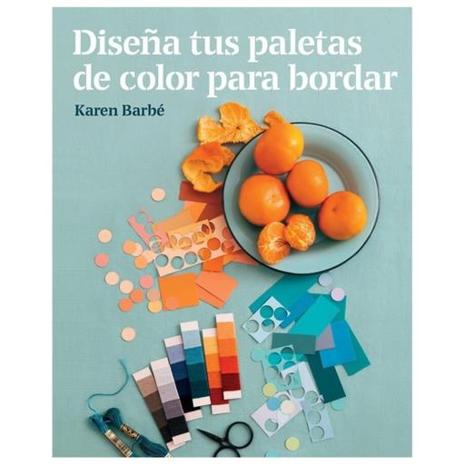 Tramas Capítulo 1: Diseña tus paletas de color para bordar / Karen Barbé