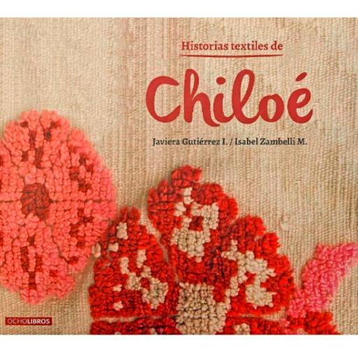 Tramas Capítulo 6: Historias Textiles de Chiloé/Javiera Gutierrez, Isabel Zambelli.
