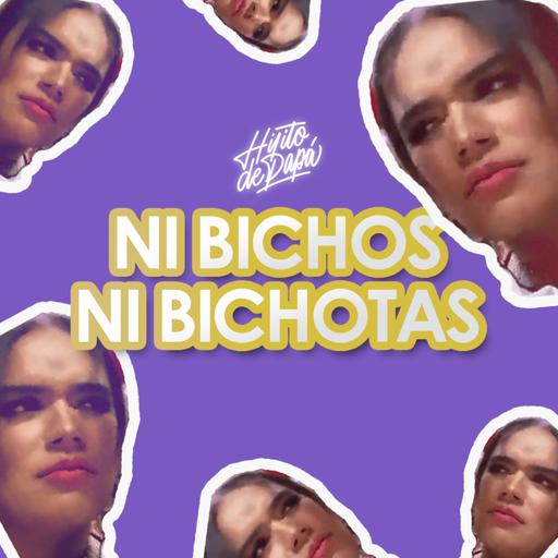 Ni bichos, ni bichotas