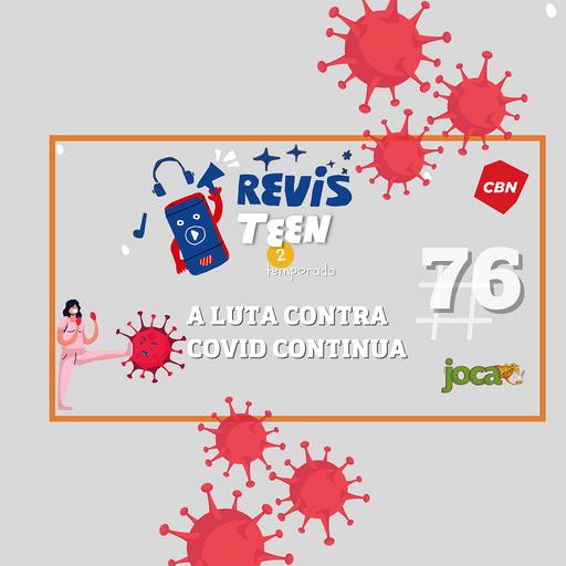 # 76 - A luta contra Covid continua