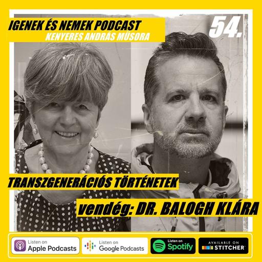 #54 - TRANSZGENERÁCIÓS TÖRTÉNETEK - vendég: DR. BALOGH KLÁRA