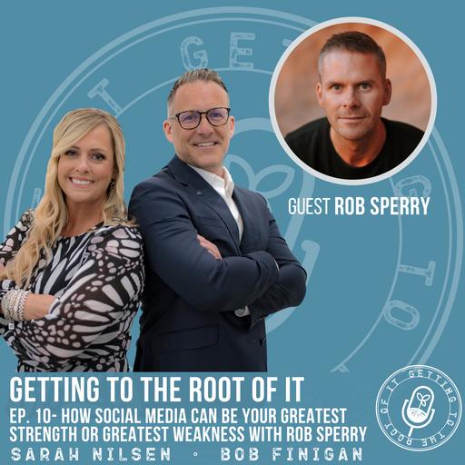 How Social Media Can be Your Greatest Strength or Greatest Weakness with Rob Sperry