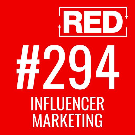 Influencer Marketing – How to Make it Work for You [RED 294]