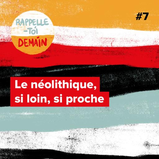 Le néolithique, si loin, si proche