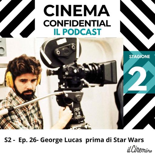 Ep. 26 - George Lucas prima di Star Wars