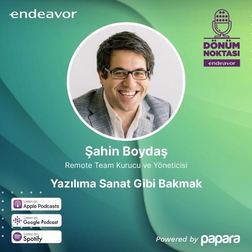 Dönüm Noktası: Şahin Boydaş / Yazılıma Sanat Gibi Bakmak