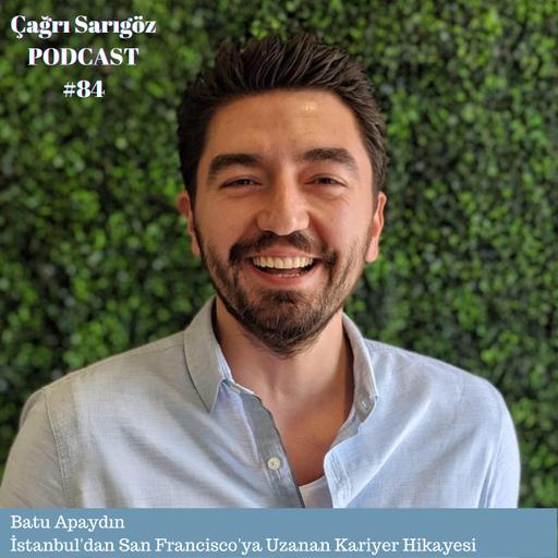 #85 Batu Apaydın - İstanbul’dan San Francisco’ya Uzanan Kariyer Hikayesi