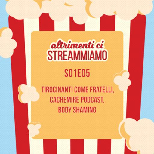 S01E05 - Tirocinanti come fratelli, Cachemire podcast, body shaming