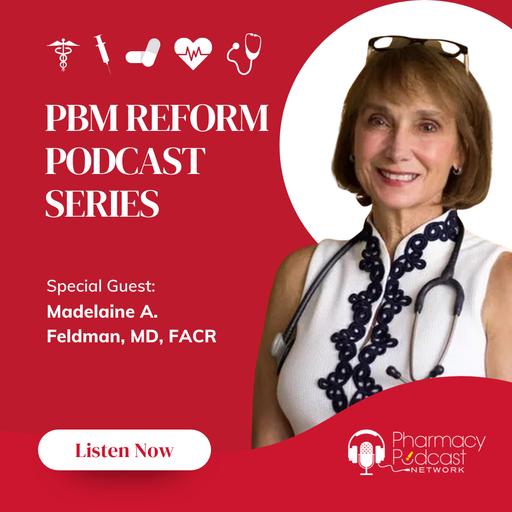 The Public Deserves the Truth about Pharmacy Benefit Managers with Madelaine A. Feldman, MD, FACR