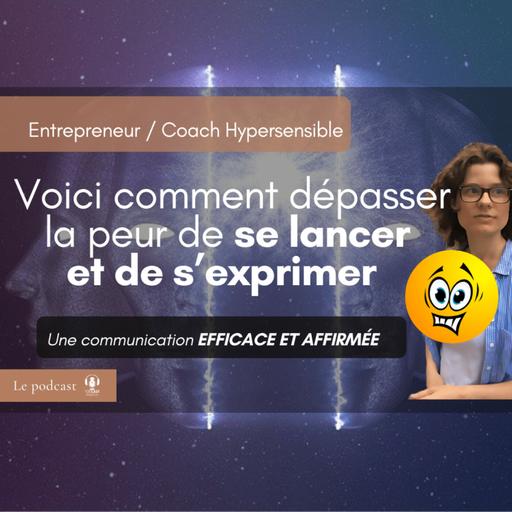 ENTREPRENEUR / COACH HYPERSENSIBLE - Voici comment ne plus avoir peur de se lancer et de s’affirmer sur les réseaux sociaux ?