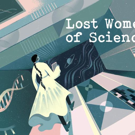 Listen to This New Podcast: Lost Women of Science
