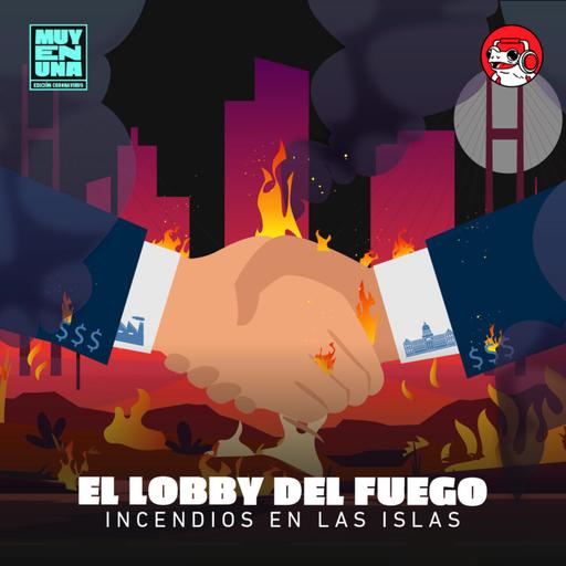 Incendios en las islas 3: el lobby del fuego
