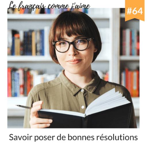 64 - Savoir poser de bonnes résolutions