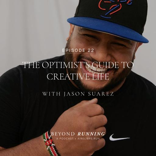 The Optimist’s Guide to Creative Life with Jason Suarez