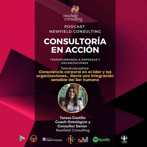 Consultoría en acción. Episodio #7: Consciencia corporal en el líder y las organizaciones - Teresa Castillo