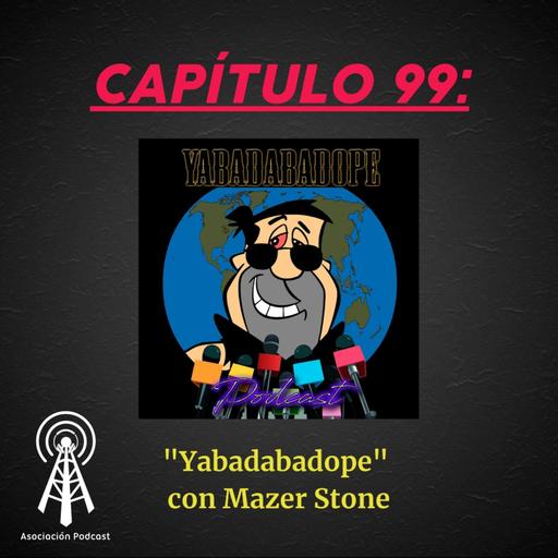 Capítulo 99: "Yabadabadope" con Mazer Stone