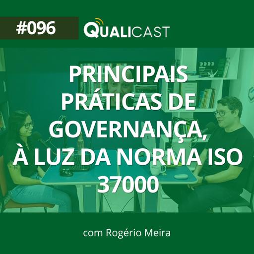 #096 – Principais práticas de Governança, à luz da norma ISO 37000, com Rogério Meira