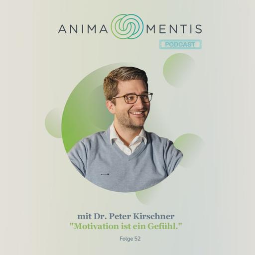 #52 Dr. Peter Kirschner: "Motivation ist ein Gefühl."