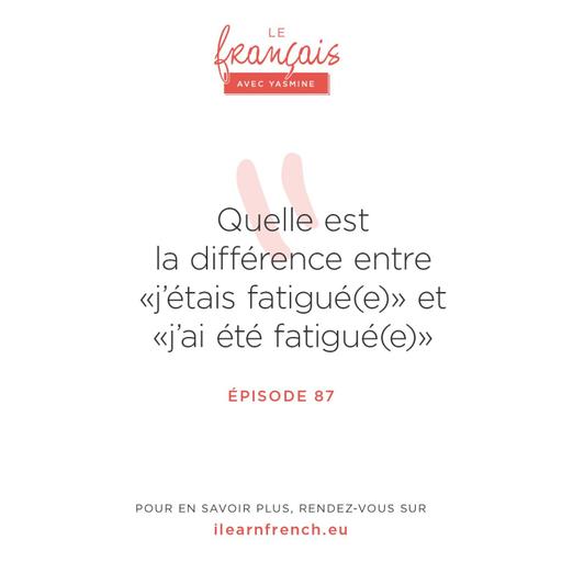 87. "J'ai été fatigué(e)" ou "j'étais fatigué(e)"?