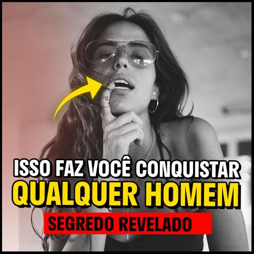 Porque Algumas MULHERES Conquistam um HOMEM e Outras Não - Esse é o segredo