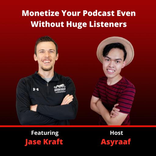 098: Top 3 Strategies To Monetize Your Podcast (even if you have no listeners) | Jase Kraft