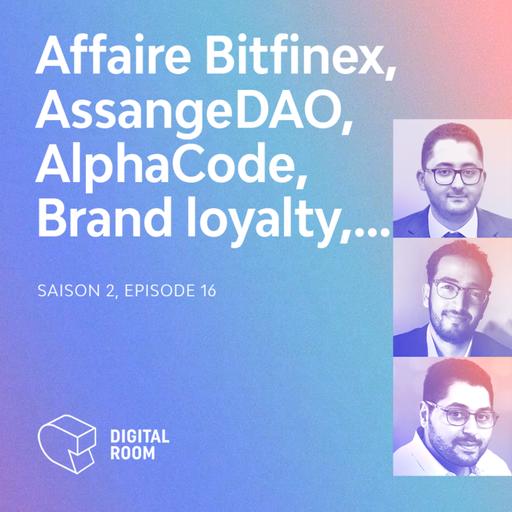 EP. #16 - Affaire «Bitfinex», AssangeDAO & NFT, AlphaCode & GPT3, Drop Servicing sur TikTok, Brand loyalty