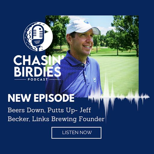 Beers Down, Putts Up - Jeff Becker, Links Brewing Founder