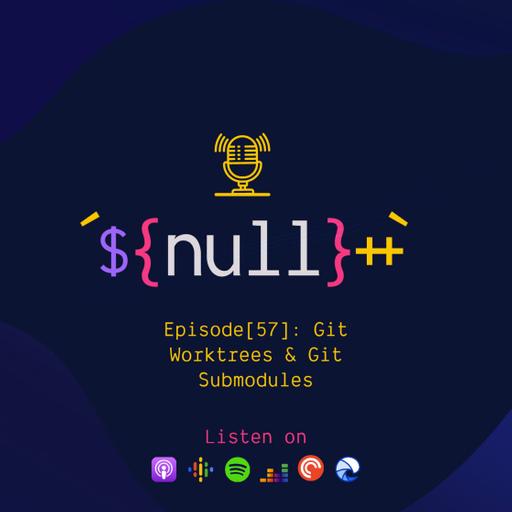 Episode[57]: Git Worktree & Git Submodules