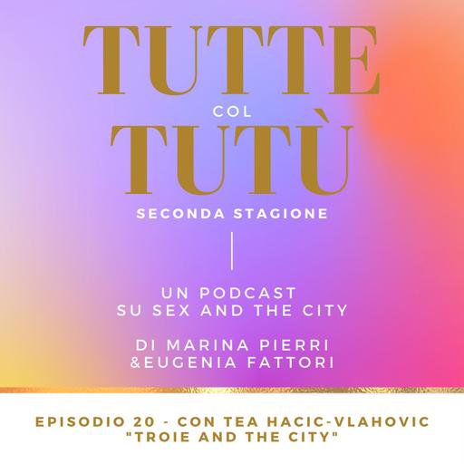 Episodio 20: Troie and The City - con Tea Hacic-Vlahovic