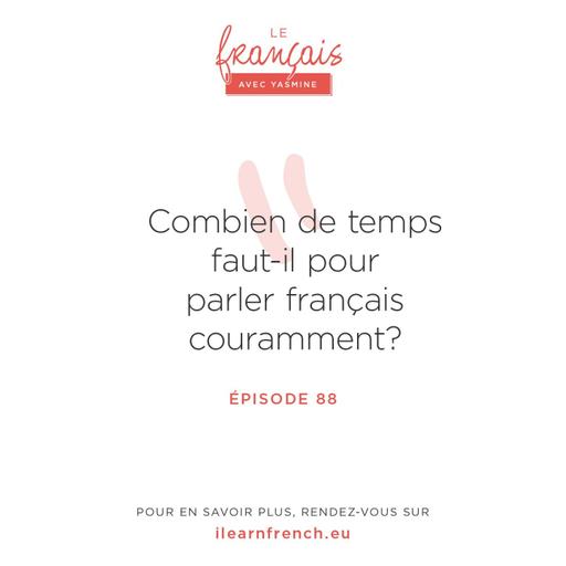 88. Combien de temps faut-il pour parler français couramment?