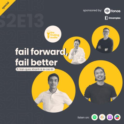 S2E13. ngã về phía trước, ngã tốt hơn | fail forward, fail better