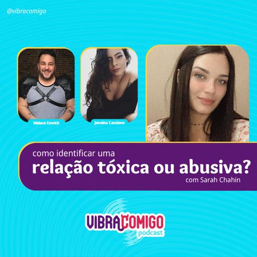 Como identificar uma relação tóxica ou abusiva? Com Sarah Chahin. #T03EP04
