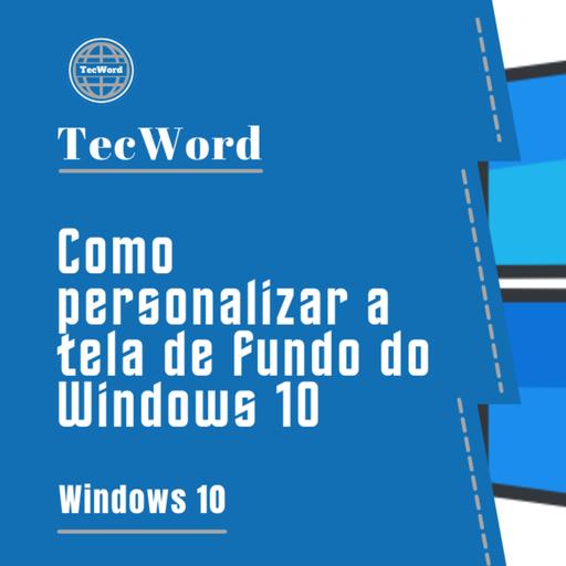 Como personalizar a tela de fundo do Windows 10