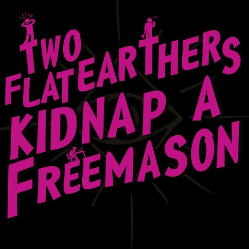 BONUS: Two Flat-Earthers Kidnap a Freemason!