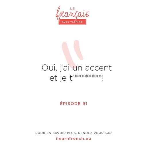 91. Oui, j'ai un accent et je t'*******