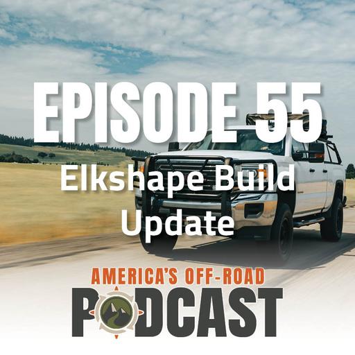 EP. 55 Elkshape Build UPDATE