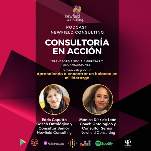 Consultoría en acción. Episodio #8: Aprendiendo a encontrar un balance en mi liderazgo - Edda Caputto y Monica Díaz de León