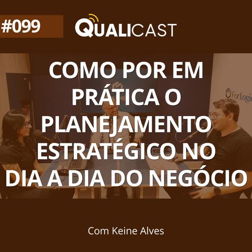 #099 – Como por em prática o Planejamento Estratégico no dia a dia do Negócio, com Keine Alves
