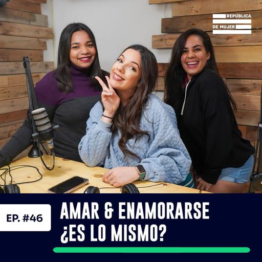 EP. 046 - Amar & Enamorarse ¿Es lo mismo?