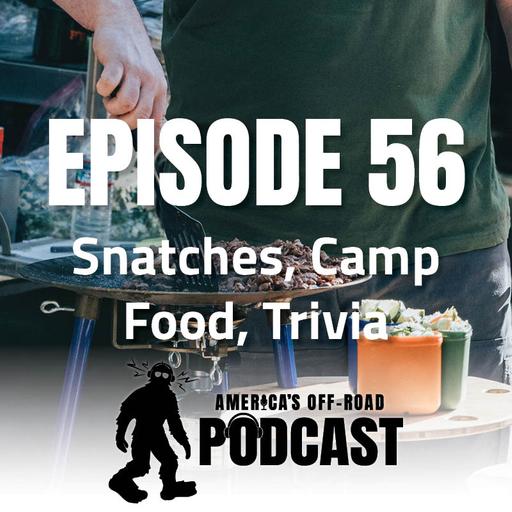 EP. 56 Snatches, Camp Food, Trivia