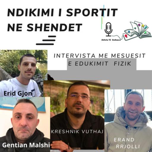 Ndikimi i sportit ne shendet. Interviste me mesuesit e edukimit fizik, E.Rrjolli, G.Malshi, E.Gjoni dhe K.Vuthaj