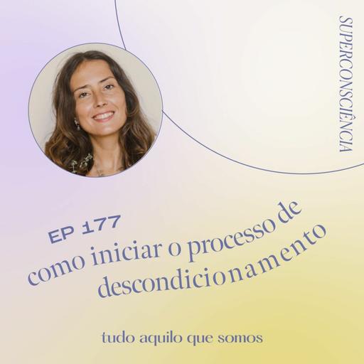 episódio 177 // como Iniciar o processo de descondicionamento