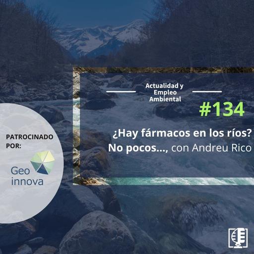 ¿Hay fármacos en los ríos? No pocos…, con Andreu Rico #134