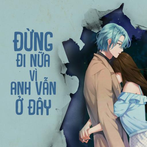 Đừng đi nữa vì anh vẫn ở đây