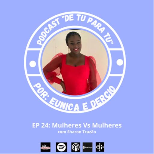 Ep 24: Mulheres VS Mulheres