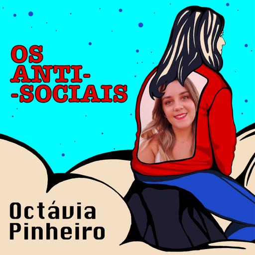Octávia Pinheiro - Jornalista - Ep. 221 | Os Anti-Sociais