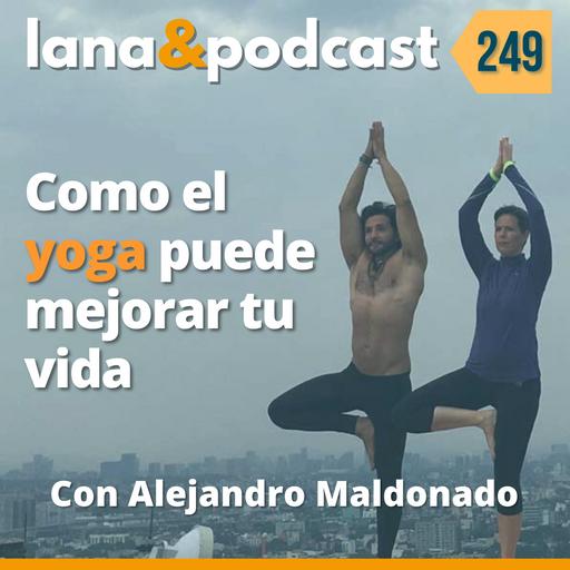 Cómo el Yoga puede mejorar tu vida con Alejandro Maldonado