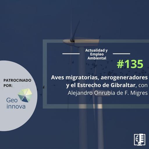 Aves migratorias, aerogeneradores y el Estrecho de Gibraltar, con Alejandro Onrubia de F. Migres #135