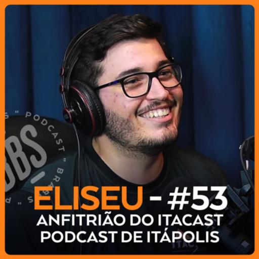 ELISEU - ANFITRIÃO DO ITACAST PODCAST DE ITÁPOLIS - BRABOS PODCAST - #53
