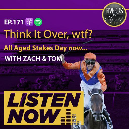 GUAS EP171 - Think It Over?! + All Aged Stakes Day